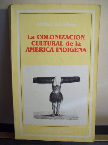 Adp La Colonizacion Cultural De America Indigena Colombres