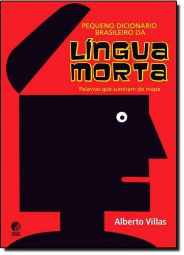 Pequeno Dicionário Brasileiro Da Língua Morta - Alberto Villas