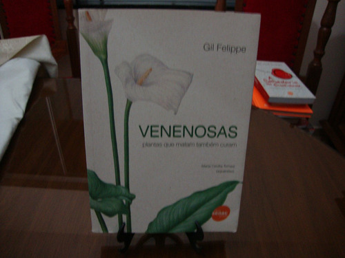 Venenosas ( Plantas Que Matam Tambem Curam ) Gil Felippe