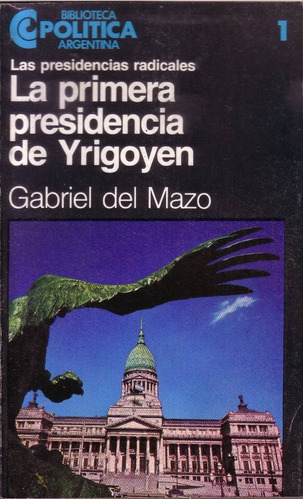 La Primera Presidencia De Yrigoyen Gabriel Del Mazo