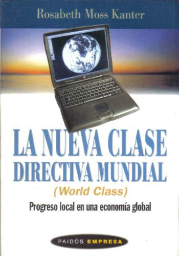 La Nueva Clase Directiva Mundial, De Rosabeth Moss Kanter