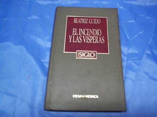 El Incendio Y Las Visceras - Beatriz Guido - Hyspamerica