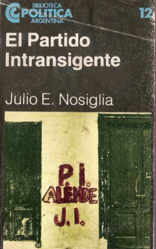 El Partido Intransigente - Julio Nosiglia