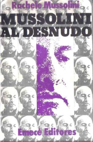 Mussolini Al Desnudo - Mussolini - Emece