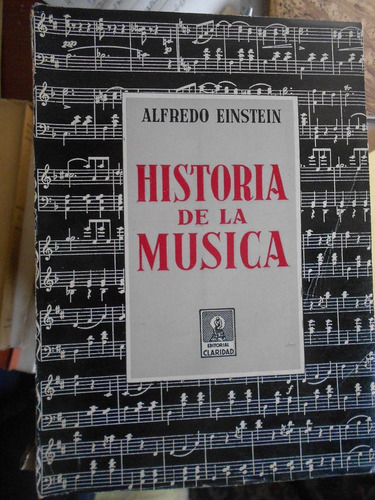 Historia De La Música. Alfredo Einstein.  Tapa Suelta H