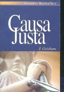 Causa Justa. John Grisham. Ediciones B. Barcelona. 1999