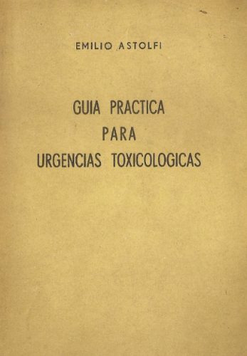 Guia Practica Para Urgencias Toxicologicas - Emilo Astolfi