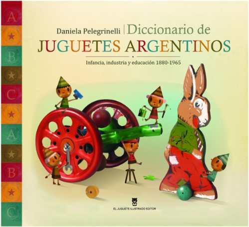Diccionario De Juguetes Argentinos Daniela Pelegrinelli