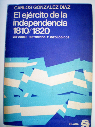 El Ejercito De La Independencia 1810/1820 González Diaz