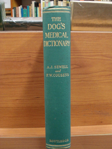 The Dog's Medical Dictionary Sewell Alfred J George Routledg