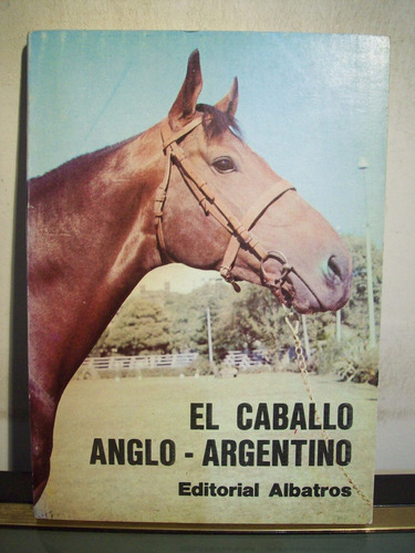 Adp El Caballo Anglo Argentino / Ed Albatros 1978 Bs. As.