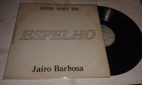 Lp Vinil Jairo Barbosa Assim Como Um Espelho 1992 Baixou !! (Usado)