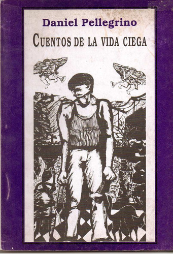 Cuentos De La Vida Ciega - Daniel Pellegrino. 2000