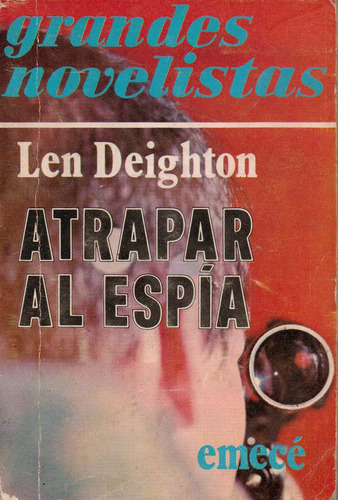Atrapar Al Espía. Len Deighton.  Emecé. 1977