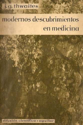 Modernos Descubrimientos En Medicina - Thwaites - Aguilar