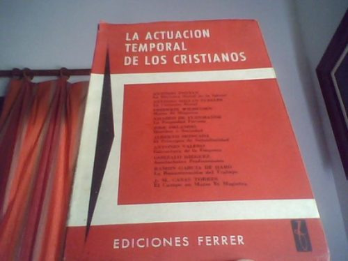 La Actuación Temporal De Los Cristianos. Ed. Ferrer. 1962