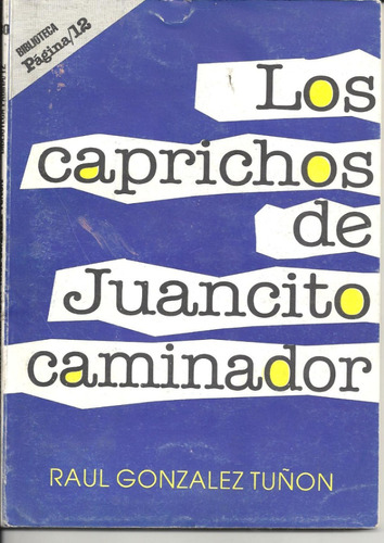 Los Caprichos De Juancito Caminador , Raúl Gonzalez Tuñón