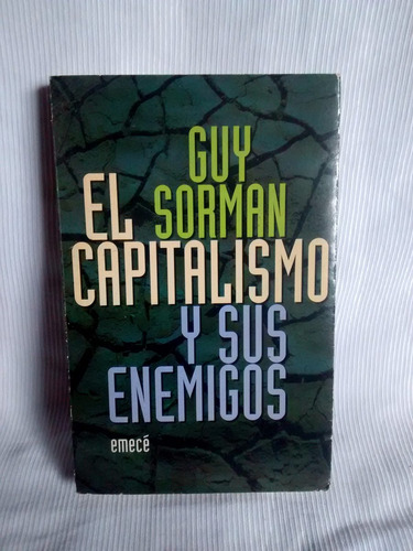 El Capitalismo Y Sus Enemigos Guy Sorman Emece 
