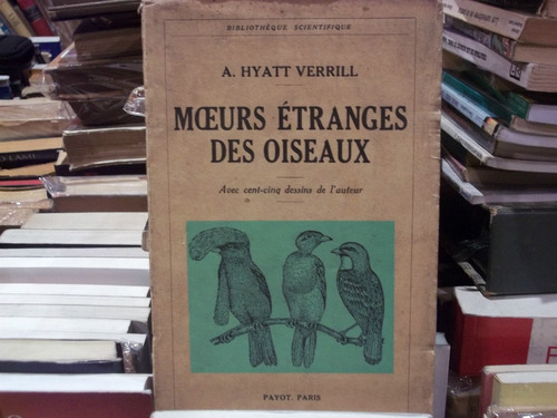 Pajaros. Moeurs Etranges Des Oiseaux. Hyatt Verrill. 1939