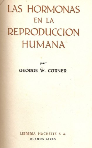 Las Hormonas En La Preproduccion Humana - George Corner