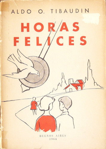 Las Horas Felices. Aldo Tibaudin 1964 - Relatos- Infantiles.