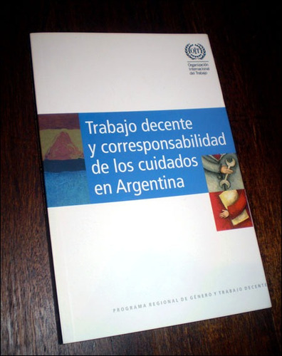 Trabajo Decente Y Corresponsabilidad De Cuidados / Argentina