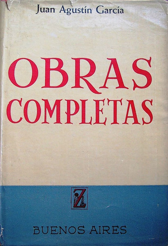 Juan Agustin Garcia La Ciudad Indiana Obras Completas Tomo 1