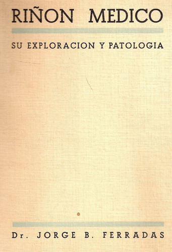 Riñon Medico - Su Exploracion Y Patologia - Jorge Ferradas