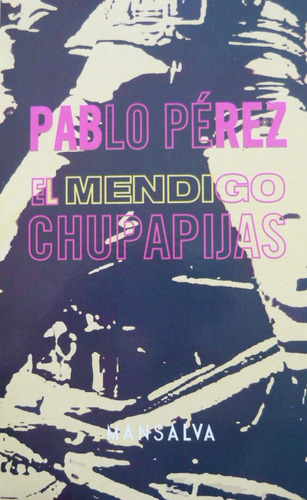El Mendigo Chupapijas, Pablo Pérez, Ed. Mansalva