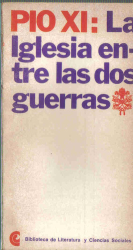 Imagen 1 de 1 de Pio Xi La Iglesia Entre Las Dos Guerras - Ceal