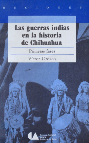 Las Guerras Indias En La Historia De Chihuahua, Orozco,