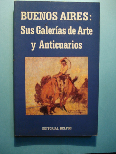 Buenos Aires: Sus Galerias De Arte Y Anticuarios