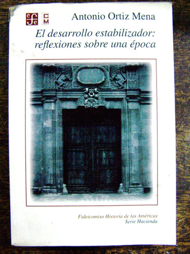 El Desarrollo Estabilizador * Antonio Ortiz Mena * Fce *