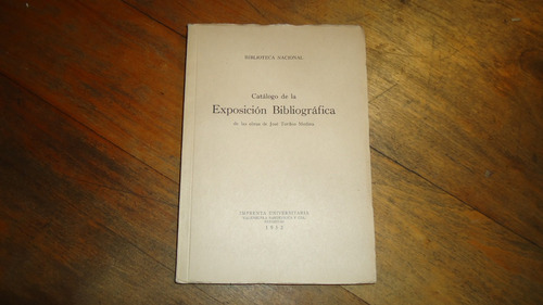 Exposicion Bibliografica De Las Obras De Jose Toribio Medina