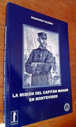 La Mision Del Capitan Mahan En Montevideo Francisco Valiñas