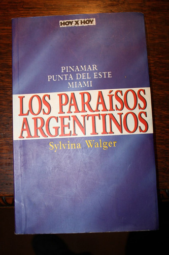 Los Paraísos Argentinos - Sylvina Walger Política Argentina