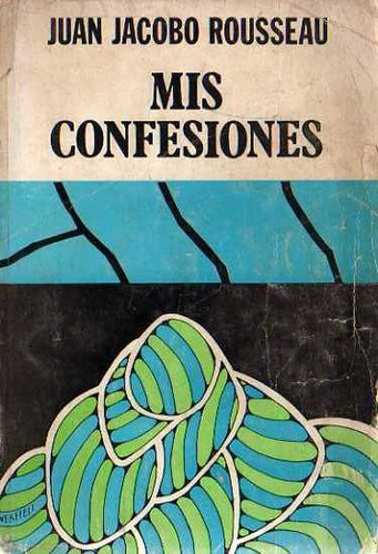 Juan Jacobo Rousseau - Mis Confesiones Tomo 1