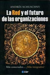 La Red Y El Futuro De Las Organizaciones. Andres Schuschny