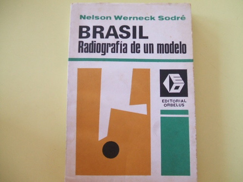 Brasil Radiografia De Un Modelo - Nelson Werneck Sodré