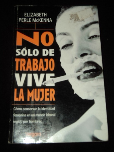 No Solo De Trabajo Vive La Mujer - Elizabeth Perle Mckenna