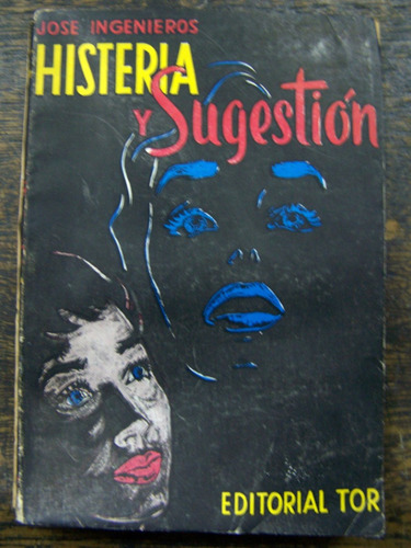 Histeria Y Sugestion * Jose Ingenieros * Tor 1956 *