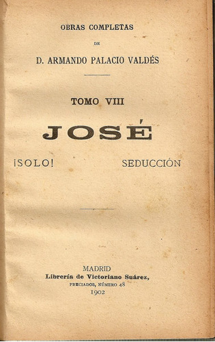 Jose / ¡ Solo ! / Seduccion - A.palacio Valdes - V. Suarez