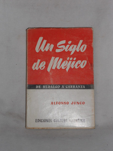 Un Siglo De Mejico. Alfonso Junco. Edic. Cultura Hispánica.