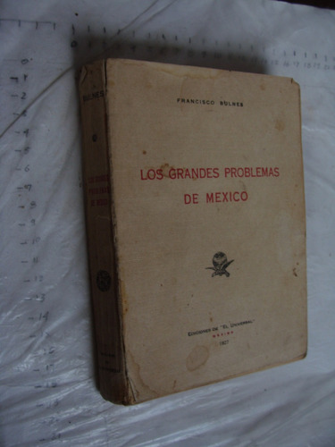 Libro Antiguoa Año 1927 , Los Grandes Problemas De Mexico ,