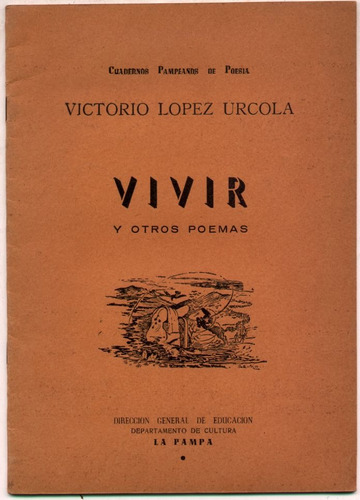 Vivir Y Otros Poemas. Victorio López Urcola - La Pampa