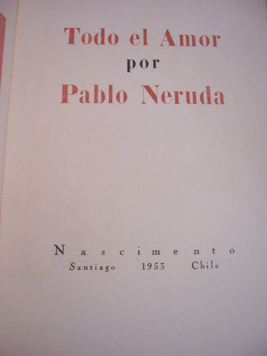 Todo El Amor Pablo Neruda Nascimento 1953 1a Edicion Literat