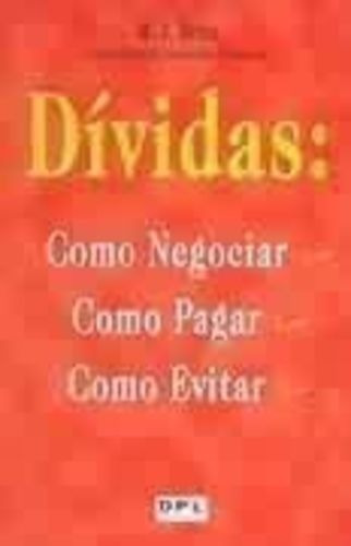 Dívidas:como Negociar Como Pagar Como Evitar M J Brito