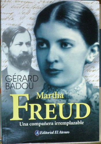 Martha Freud Una Compañera Irremplazable. Gérard Badou.