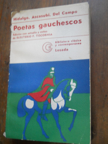 Poetas Gauchescos Hidalgo Ascasubi Del Campo Losada Editor