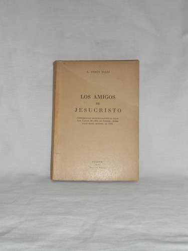 Los Amigos De Jesucristo. E. Percy Ellis. Peuser 1945.